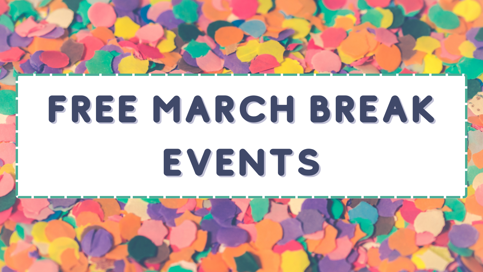 Free March Break Events